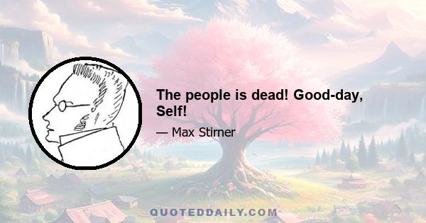 The people is dead! Good-day, Self!