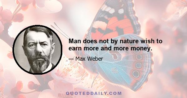 Man does not by nature wish to earn more and more money.