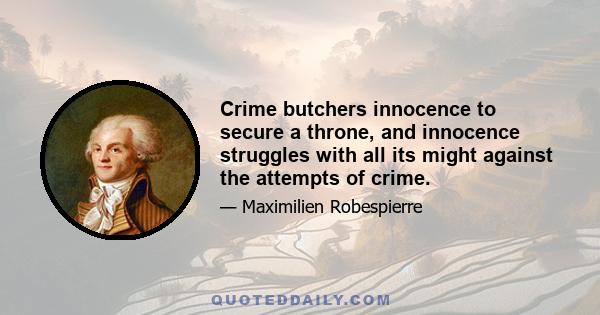 Crime butchers innocence to secure a throne, and innocence struggles with all its might against the attempts of crime.