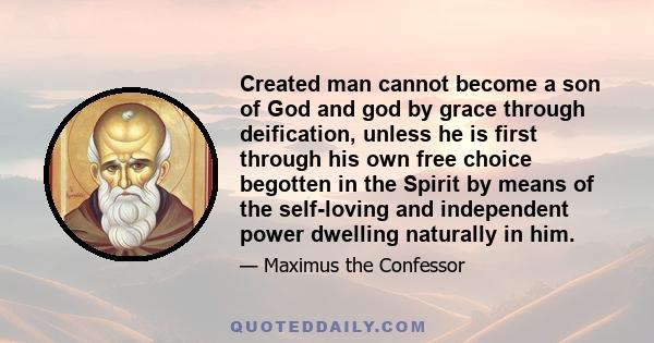 Created man cannot become a son of God and god by grace through deification, unless he is first through his own free choice begotten in the Spirit by means of the self-loving and independent power dwelling naturally in