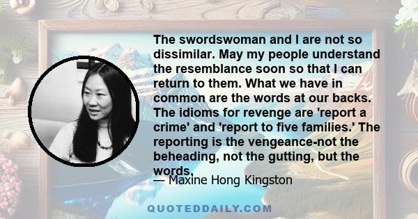 The swordswoman and I are not so dissimilar. May my people understand the resemblance soon so that I can return to them. What we have in common are the words at our backs. The idioms for revenge are 'report a crime' and 