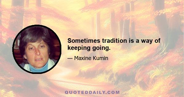 Sometimes tradition is a way of keeping going.