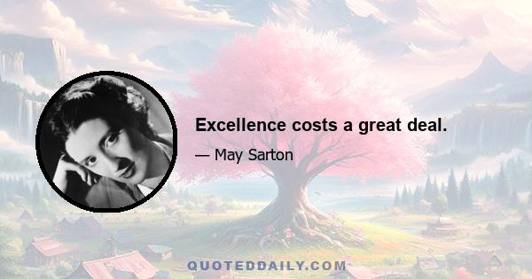 Excellence costs a great deal.