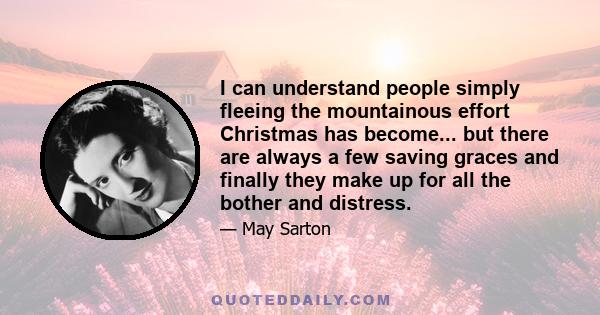 I can understand people simply fleeing the mountainous effort Christmas has become... but there are always a few saving graces and finally they make up for all the bother and distress.