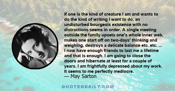 If one is the kind of creature I am and wants to do the kind of writing I want to do, an undisturbed bourgeois existence with no distractions seems in order. A single meeting outside the family upsets one's whole inner