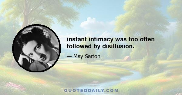 instant intimacy was too often followed by disillusion.