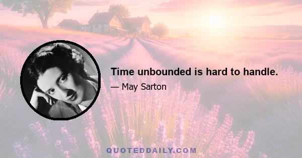 Time unbounded is hard to handle.