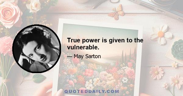 True power is given to the vulnerable.