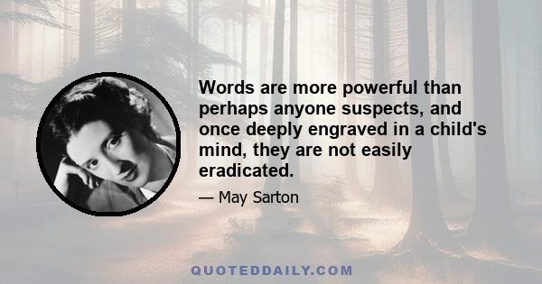 Words are more powerful than perhaps anyone suspects, and once deeply engraved in a child's mind, they are not easily eradicated.