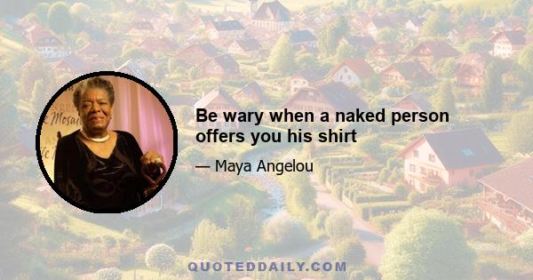 Be wary when a naked person offers you his shirt