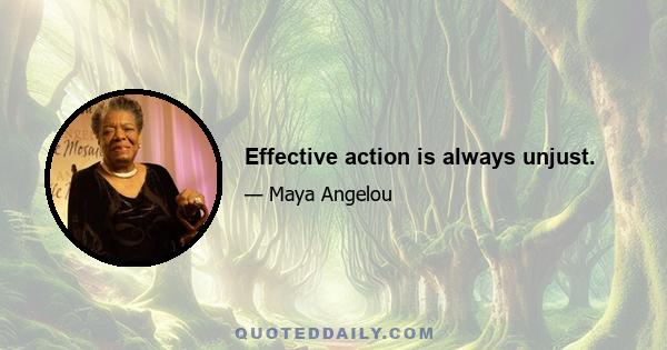 Effective action is always unjust.