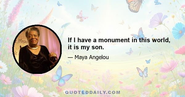 If I have a monument in this world, it is my son.