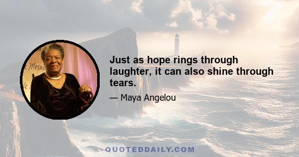 Just as hope rings through laughter, it can also shine through tears.