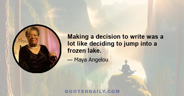 Making a decision to write was a lot like deciding to jump into a frozen lake.