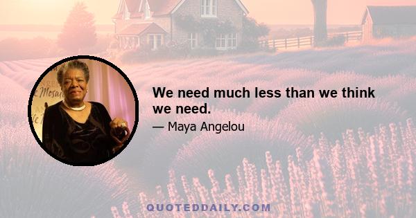 We need much less than we think we need.