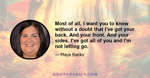 Most of all, I want you to know without a doubt that I've got your back. And your front. And your sides. I've got all of you and I'm not letting go.