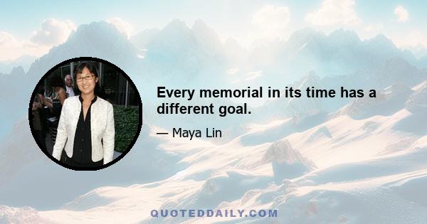 Every memorial in its time has a different goal.