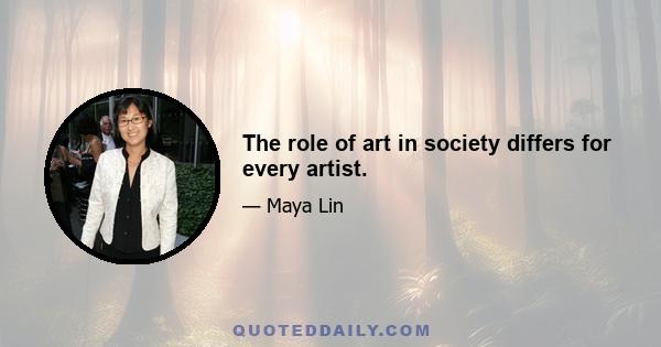 The role of art in society differs for every artist.