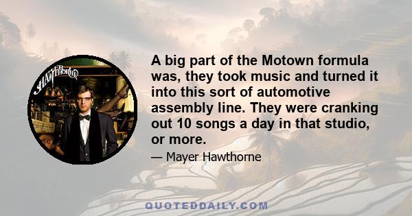 A big part of the Motown formula was, they took music and turned it into this sort of automotive assembly line. They were cranking out 10 songs a day in that studio, or more.