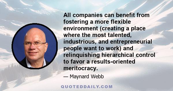 All companies can benefit from fostering a more flexible environment (creating a place where the most talented, industrious, and entrepreneurial people want to work) and relinquishing hierarchical control to favor a