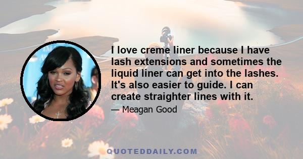 I love creme liner because I have lash extensions and sometimes the liquid liner can get into the lashes. It's also easier to guide. I can create straighter lines with it.