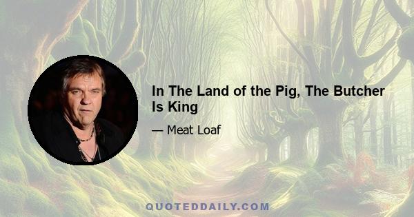 In The Land of the Pig, The Butcher Is King