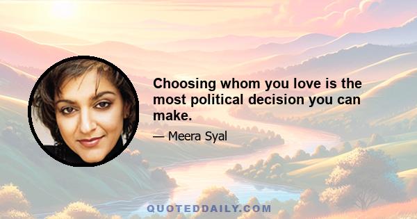 Choosing whom you love is the most political decision you can make.