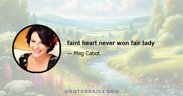 faint heart never won fair lady