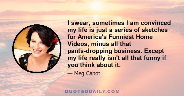 I swear, sometimes I am convinced my life is just a series of sketches for America's Funniest Home Videos, minus all that pants-dropping business. Except my life really isn't all that funny if you think about it.