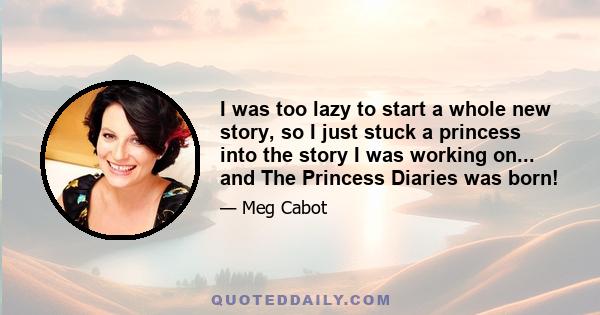 I was too lazy to start a whole new story, so I just stuck a princess into the story I was working on... and The Princess Diaries was born!