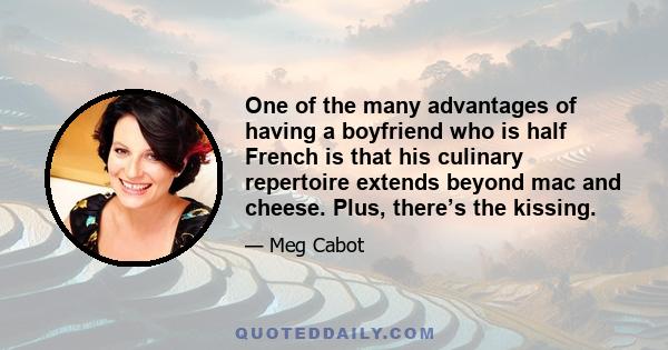 One of the many advantages of having a boyfriend who is half French is that his culinary repertoire extends beyond mac and cheese. Plus, there’s the kissing.