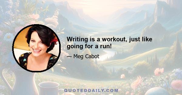 Writing is a workout, just like going for a run!