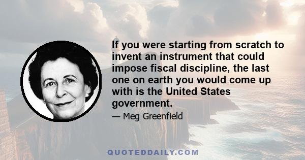 If you were starting from scratch to invent an instrument that could impose fiscal discipline, the last one on earth you would come up with is the United States government.