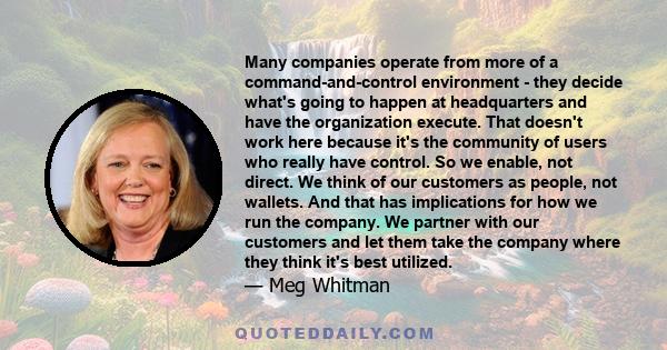 Many companies operate from more of a command-and-control environment - they decide what's going to happen at headquarters and have the organization execute. That doesn't work here because it's the community of users