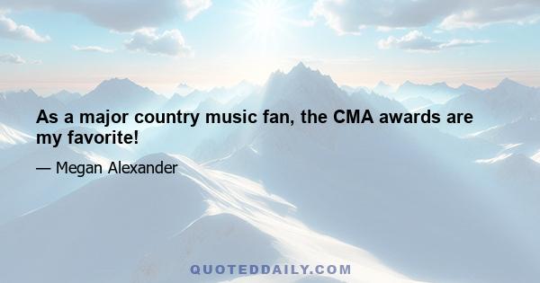 As a major country music fan, the CMA awards are my favorite!