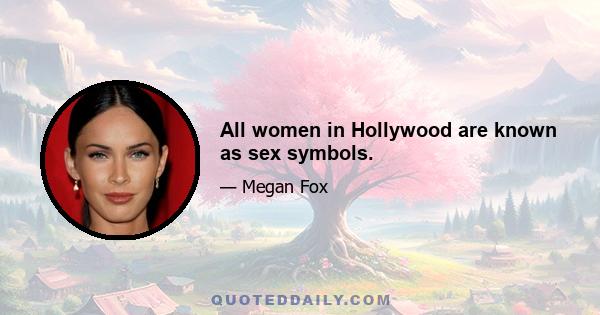 All women in Hollywood are known as sex symbols.