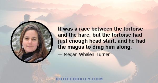 It was a race between the tortoise and the hare, but the tortoise had just enough head start, and he had the magus to drag him along.