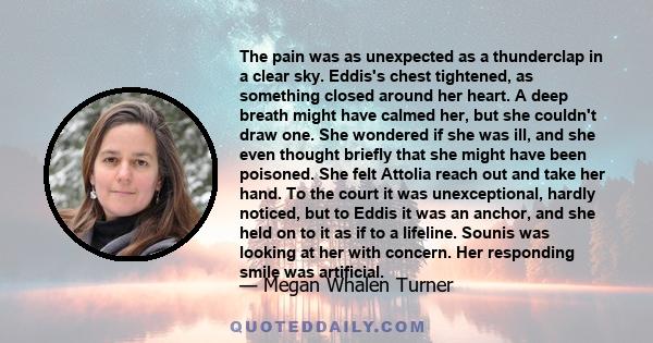 The pain was as unexpected as a thunderclap in a clear sky. Eddis's chest tightened, as something closed around her heart. A deep breath might have calmed her, but she couldn't draw one. She wondered if she was ill, and 