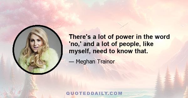 There's a lot of power in the word 'no,' and a lot of people, like myself, need to know that.