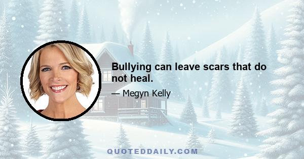 Bullying can leave scars that do not heal.