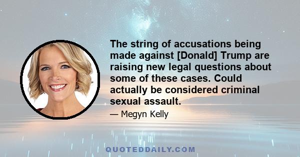 The string of accusations being made against [Donald] Trump are raising new legal questions about some of these cases. Could actually be considered criminal sexual assault.