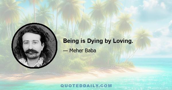 Being is Dying by Loving.