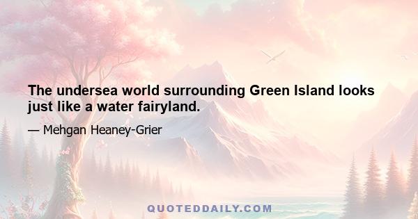 The undersea world surrounding Green Island looks just like a water fairyland.