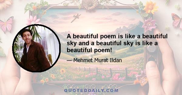 A beautiful poem is like a beautiful sky and a beautiful sky is like a beautiful poem!