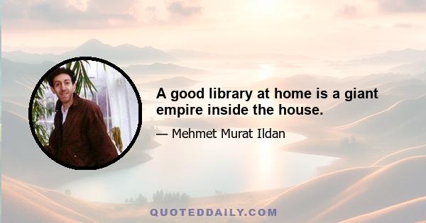 A good library at home is a giant empire inside the house.