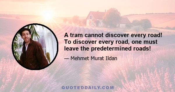 A tram cannot discover every road! To discover every road, one must leave the predetermined roads!