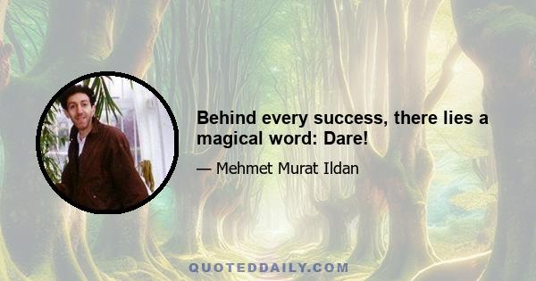 Behind every success, there lies a magical word: Dare!