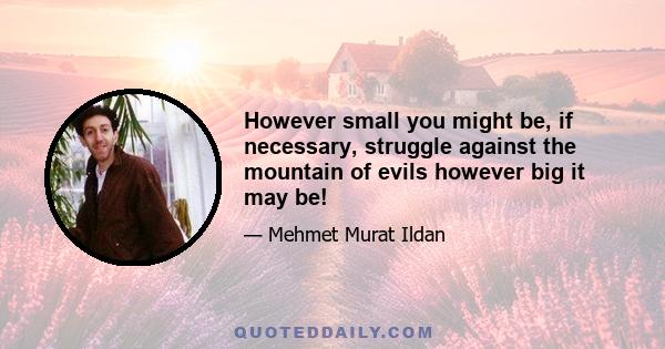 However small you might be, if necessary, struggle against the mountain of evils however big it may be!