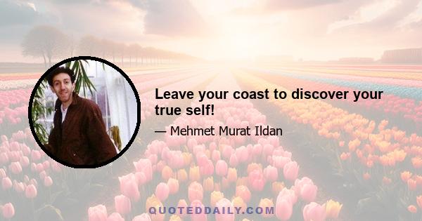 Leave your coast to discover your true self!