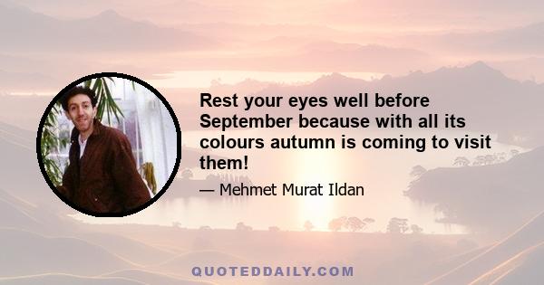 Rest your eyes well before September because with all its colours autumn is coming to visit them!